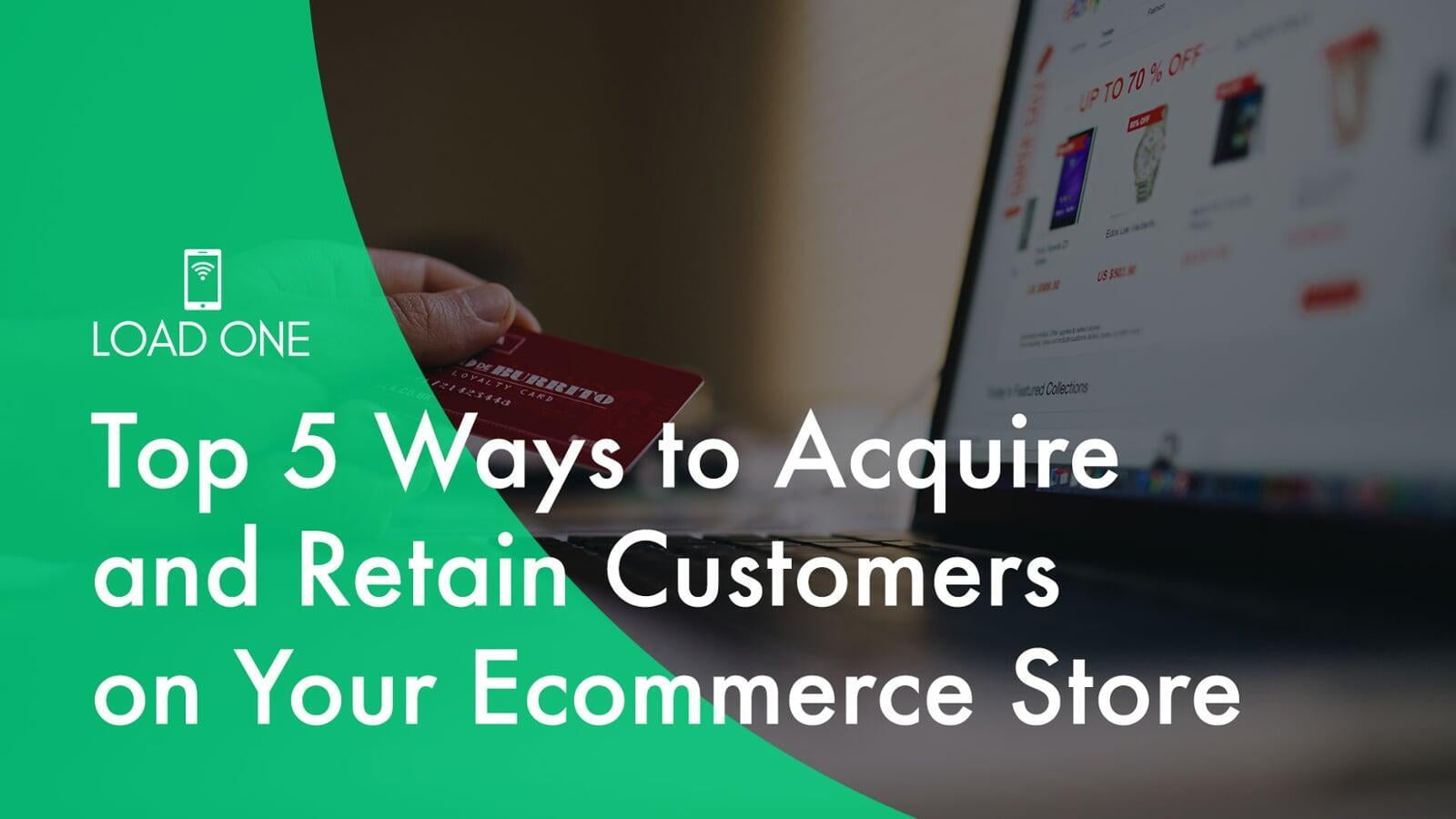 Top 5 Ways to Acquire and Retain Customers on Your Ecommerce Store