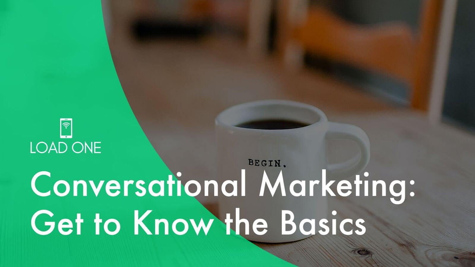 Conversational Marketing: Get to Know the Basics