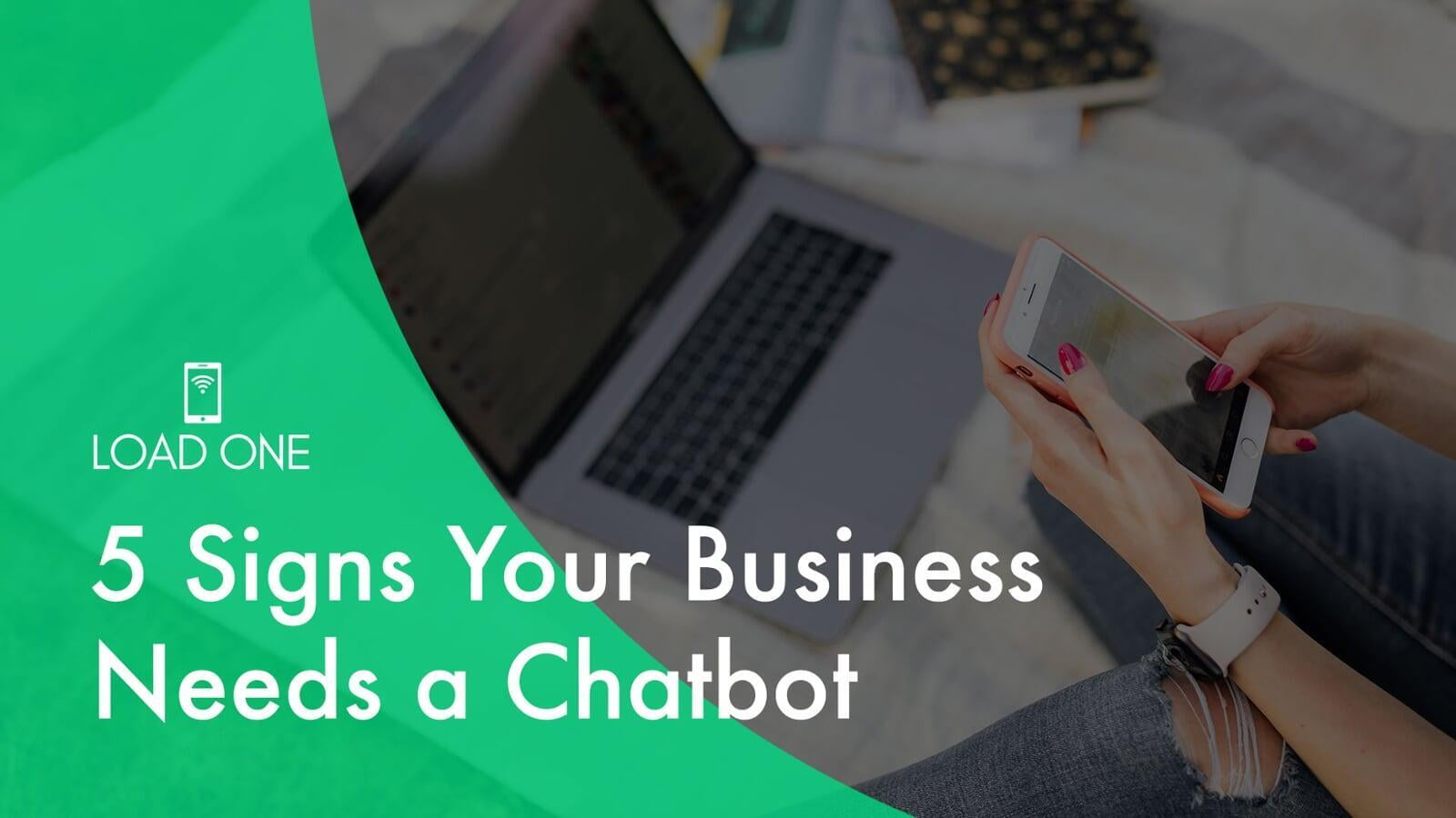 5 Signs Your Business Needs a Chatbot