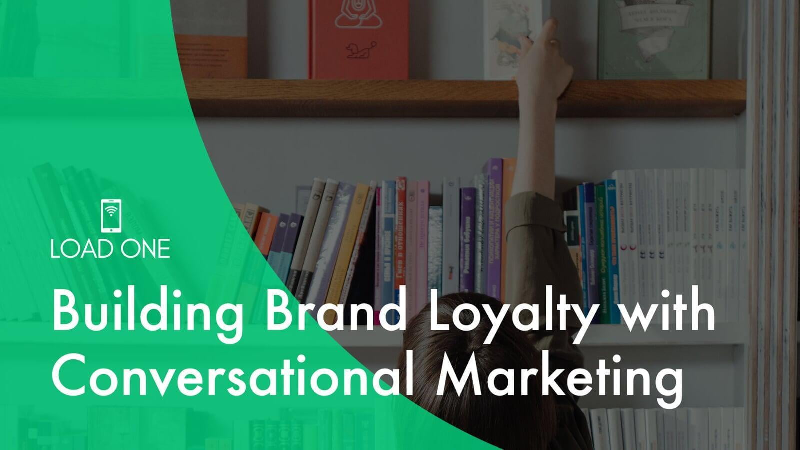 Building Brand Loyalty with Conversational Marketing