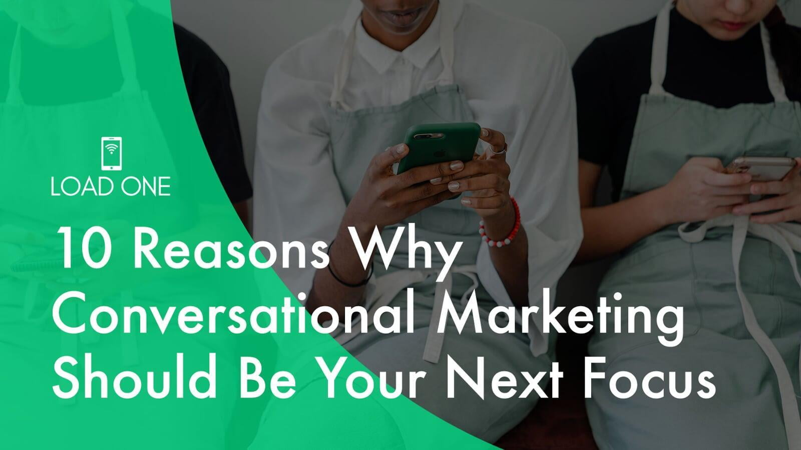 10 Reasons Why Conversational Marketing Should Be Your Next Focus